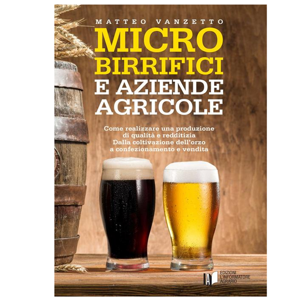 Microbirrifici e Aziende Agricole - Come realizzare una produzione di qualità e redditizia